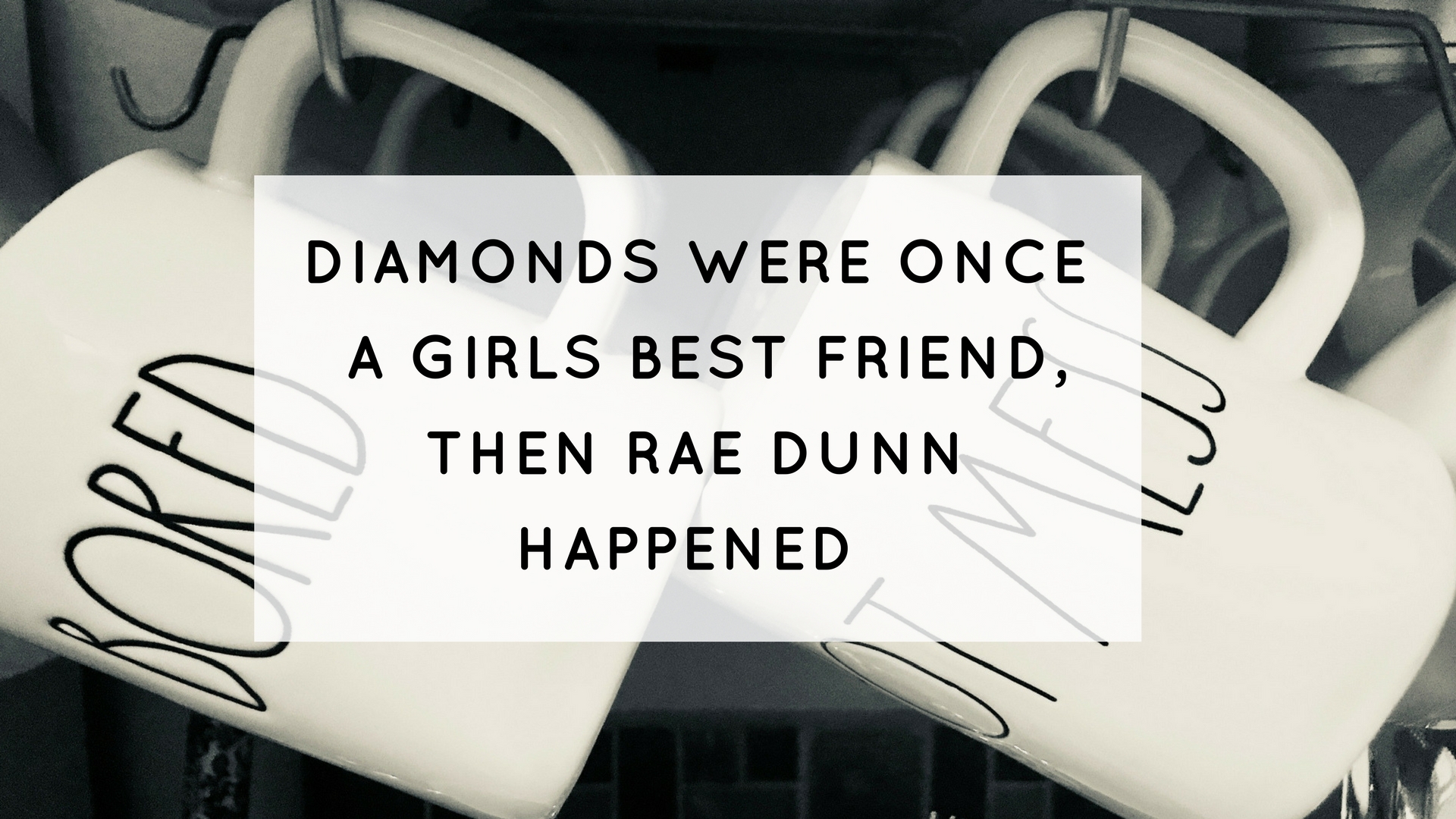 DIAMONDS USED TO BE A GIRLD BEST FRIEND, THEN RAE DUNN HAPPENED!